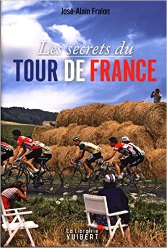 Les secrets du tour de France - 	José-Alain Fralon